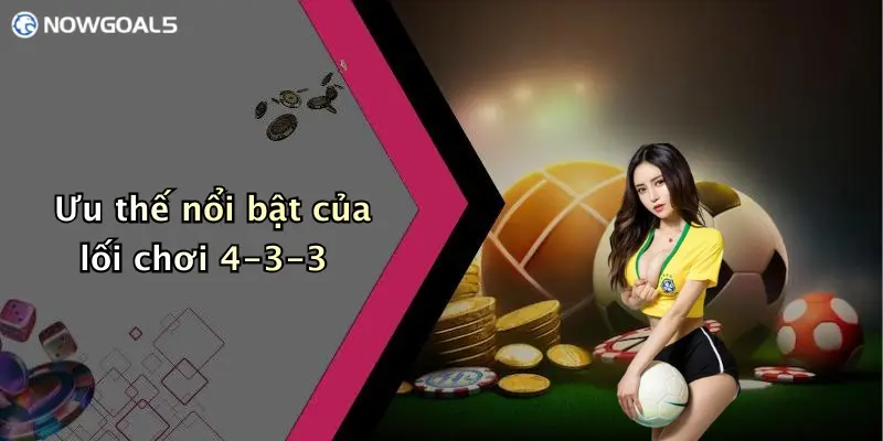 Ưu thế nổi bật của lối chơi 4-3-3