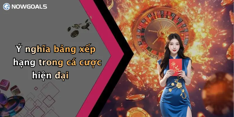 Ý nghĩa bảng xếp hạng trong cá cược hiện đại