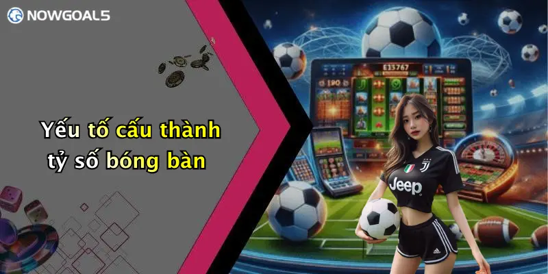 Yếu tố cấu thành tỷ số bóng bàn