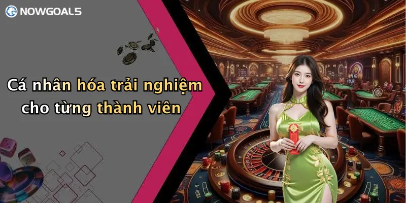 Cá nhân hóa trải nghiệm cho từng thành viên