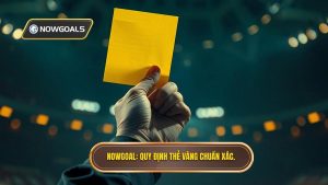 NOWGOAL_ Quy định thẻ vàng chuẩn xác.