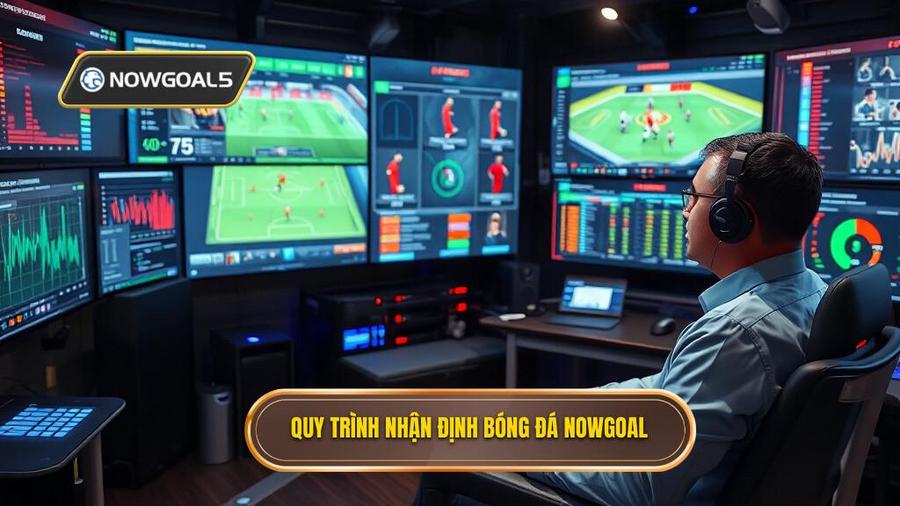 Quy trình thực hiện nhận định bóng đá tại NOWGOAL
