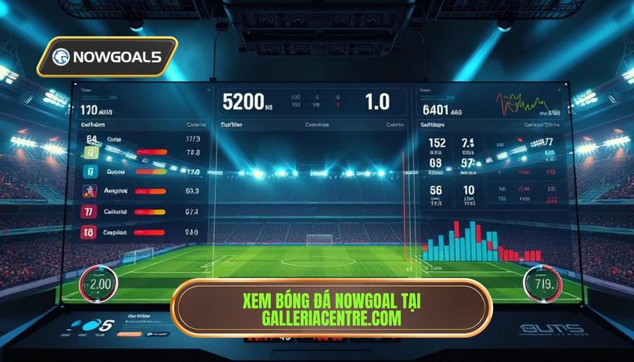 Các tính năng vượt trội khi xem bóng đá live nowgoal tại galleriacentre.com