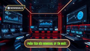 Phân tích kèo Nowgoal hôm nay